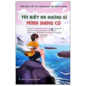 Thói Quen Tốt Của Những Đứa Trẻ Chăm Ngoan - Tôi Biết Ơn Những Gì Mình Đang Có