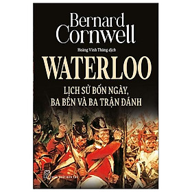 Download sách Waterloo: Lịch Sử Bốn Ngày, Ba Bên Và Ba Trận Đánh