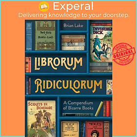 Sách - Librorum Ridiculorum : A Compendium of Bizarre Books by Brian Lake (UK edition, hardcover)