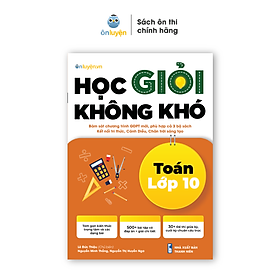 Sách Lớp 10- Sách Học giỏi không khó môn Toán Lớp 10- Dùng cho cả 3 sách Kết nối, Cánh diều, Chân trời - Nhà sách Ôn luyện