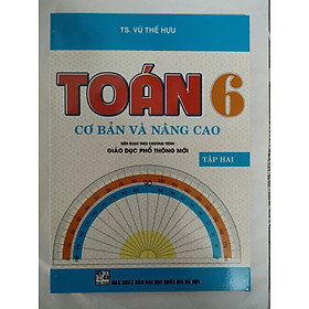 [Download Sách] Sách - Toán Cơ Bản Và Nâng Cao Lớp 6 - Tập 2 -Biên Soạn Theo Chương Trình Giáo Dục Phổ Thông Mới( V.T.H)