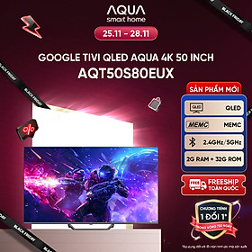 Mua Google Tivi Aqua QLED 4K 50 inch AQT50S80EUX - Freeship toàn quốc - Bảo hành 1 đổi 1 trong 730 ngày đối với lỗi màn hình - Hàng chính hãng