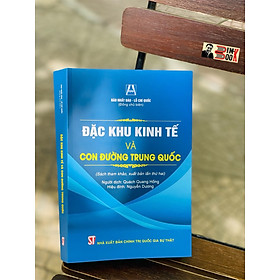 Hình ảnh sách ĐẶC KHU KINH TẾ và CON ĐƯỜNG TRUNG QUỐC (Sách tham khảo, xuất bản lần thứ 2) - Đào Nhất Đào, Lỗ Chí Quốc (Đồng chủ biên) - NXB Chính trị Quốc gia Sự thật