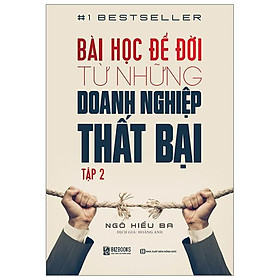 Bài học để đời từ những doanh nghiệp thất bại - tập 2