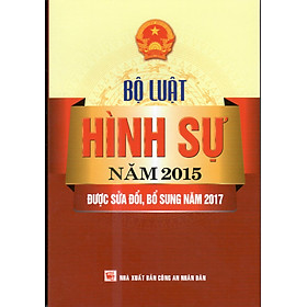 LUẬT HÌNH SỰ NĂM 2015 (SỬA ĐỔI, BỔ SUNG NĂM 2017)