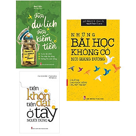 Combo Những Bài Học Không Có Nơi Giảng Đường - Chuẩn Bị Cho Cuộc Sống Hậu Tốt Nghiệp + Tiền Khôn Tiền Dại Ở Tay Người Dùng + Vừa Du Lịch Vừa Kiếm Tiền