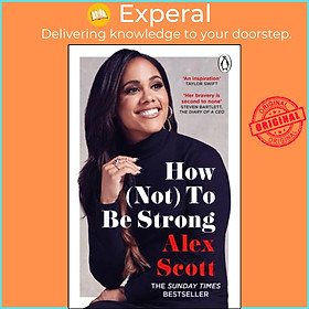 Hình ảnh Sách - How (Not) To Be Strong - The inspirational instant Sunday Times Bestseller  by Alex Scott (UK edition, paperback)