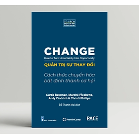 Quản Trị Sự Thay Đổi (Change: How to Turn Uncertainty Into Opportunity) - PACE Books
