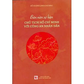 Biên Niên Sự Kiện Chủ Tịch Hồ Chí Minh Với Công An Nhân Dân