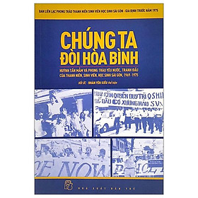 Hình ảnh Chúng Ta Đòi Hòa Bình - Huỳnh Tấn Mẫn Và Phong Trào Yêu Nước, Tranh Đấu Của Thanh Niên, Sinh Viên, Học Sinh Sài Gòn, 1969 - 1975 (Tái Bản 2022)