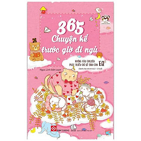 365 Chuyện Kể Trước Giờ Đi Ngủ - Những Câu Chuyện Phát Triển Chỉ Số Tình Cảm EQ (Tái Bản)