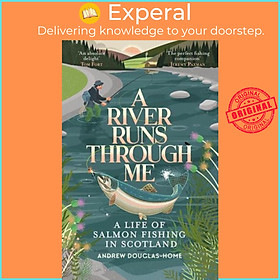 Sách - A River Runs Through Me A Life of Salmon Fishing in Scotland by Andrew Douglas-Home (UK edition, Paperback)