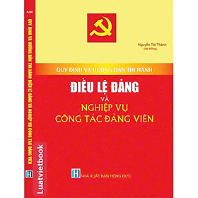 Quy Định Và Hướng Dẫn Thi Hành Điều Lệ Đảng Và Nghiệp Vụ Công Tác Đảng Viên