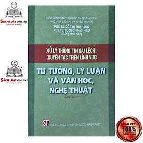 Hình ảnh Sách - Xử lý thông tin sai lệch, xuyên tạc trên lĩnh vực tư tưởng, lý luận và văn học, nghệ thuật