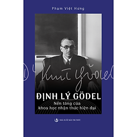 Định lý Gödel: Nền Tảng Của Khoa Học Nhận Thức Hiện Đại (Tái bản lần thứ 3, năm 2024) - Phạm Việt Hưng