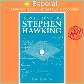 Sách - How to Think Like Stephen Hawking by Daniel Smith (UK edition, paperback)