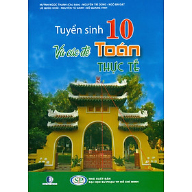 Tuyển Sinh 10 Và Các Vấn Đề Toán Thực Tế (Tái bản lần thứ tư)