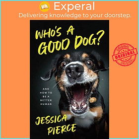 Hình ảnh Sách - Who's a Good Dog? - And How to Be a Better Human by Jessica Pierce (UK edition, hardcover)