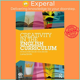 Sách - Creativity in the English Curriculum : Historical Perspectives and Future  by Lorna Smith (UK edition, paperback)