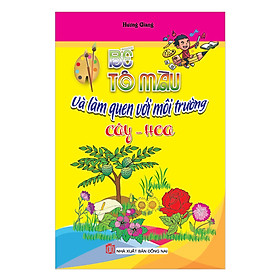 Bé Tô Màu Và Làm Quen Với Môi Trường: Cây - Hoa