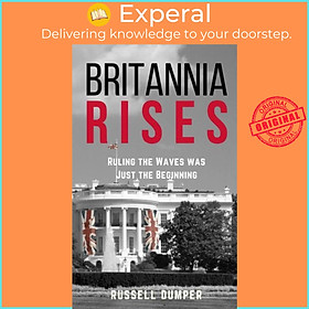 Sách - Britannia Rises - ruling the waves was just the beginning by Russell Dumper (UK edition, paperback)