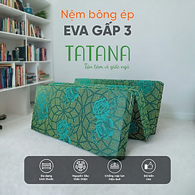 Nệm bông ép gấp 3 Eva Tatana - Dễ dàng di chuyển ,gấp gọn- Màu ngẫu nhiên  - Bảo hành 5 năm. - 120x200 - 9 cm
