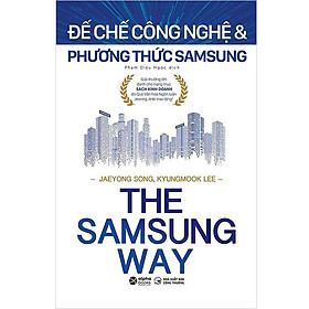 The Samsung Way - Đế Chế Công Nghệ Và Phương Thức Samsung - JaeYong Song, KyungMook Lee - Phạm Diệu Ngọc dịch - (bìa mềm) - 