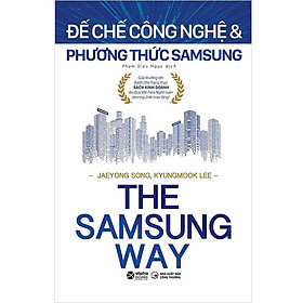 The Samsung Way - Đế Chế Công Nghệ Và Phương Thức Samsung - JaeYong Song, KyungMook Lee - Phạm Diệu Ngọc dịch - (bìa mềm)