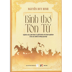Binh thơ Tôn Tử - Nghiên cứu, phê bình và giải thích rút kinh nghiệm trên các chiến trường cận đại