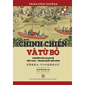 Chinh chiến và từ bỏ - Nghiên cứu quan hệ Việt Nam - Trung Quốc đời Minh (TB2026)