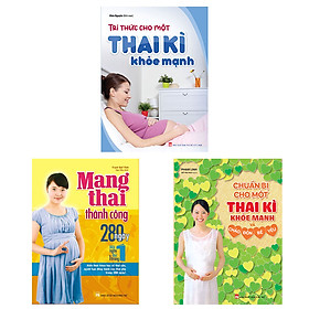 Combo Sách: Tri Thức Cho Một Thai Kì Khỏe Mạnh + Mang Thai Thành Công + Chuẩn Bị Cho Một Thai Kì Khoẻ Mạnh Chào Đón Bé Yêu