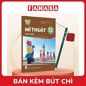 Sách Giáo Khoa Mĩ Thuật 12 - Điêu Khắc (Kết Nối) (Chuẩn) - Kèm Bút Chì