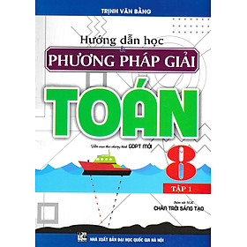 Hướng Dẫn Học Và Phương Pháp Giải Toán 8 - Tập 1 (Bám Sát SGK Chân Trời Sáng Tạo)  _HA