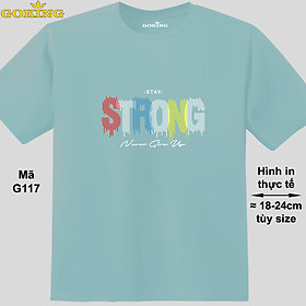 Stay STRONG, never give up, mã G117. Áo thun in chữ siêu đẹp cho nam nữ, form unisex. Áo phông hàng hiệu Goking. Quà tặng cao cấp cho gia đình, cặp đôi, doanh nghiệp