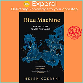 Sách - Blue Machine - How the Ocean Shapes Our World by Helen Czerski (UK edition, hardcover)