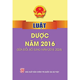 Luật Dược năm 2016 ( Sửa đổi, bổ sung năm 2018,2024)