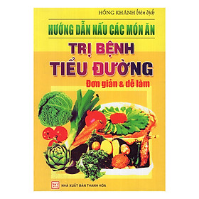 Hướng Dẫn Nấu Các Món Ăn Trị Bệnh Tiểu Đường Đơn Giản Và Dễ Làm