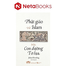 Phật Giáo Và Islam Trên Con Đường Tơ Lụa - Johan Elverskog