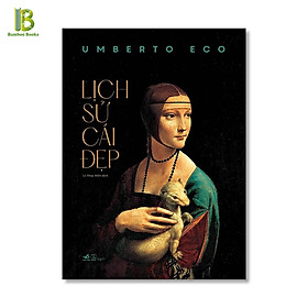 Sách - Lịch Sử Cái Đẹp - Umberto Eco - Lê Thúy Hiền dịch - Bìa Cứng (Tặng Kèm Bookmark Bamboo Books)