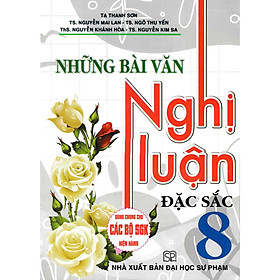 Những Bài Văn Nghị Luận Đặc Sắc 8 (Dùng Chung Cho Các Bộ SGK Hiện Hành) - HA