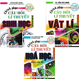 Combo Chinh Phục Câu Hỏi Lý Thuyết Vật Lý - Hóa Học - Sinh Học Theo Chủ Đề (3 Cuốn)