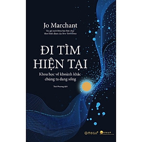 Sách Đi Tìm Hiện Tại: Khoa Học Về Khoảnh Khắc Chúng Ta Đang Sống