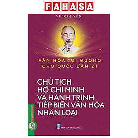 Văn Hóa Soi Đường Cho Quốc Dân Đi - Chủ Tịch Hồ Chí Minh Và Hành Trình Tiếp Biến Văn Hóa Nhân Loại - Dan Nicholson