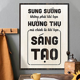 Tranh động lực TBIG108 - Sung sướng không phải khi bạn hưởng thụ mà chính là khi bạn sáng tạo