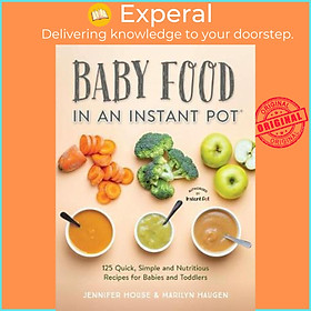 Sách - Baby Food in an Instant Pot : 125 Quick, Simple and Nutritious Recipes for Babies a by Jennifer House (paperback)