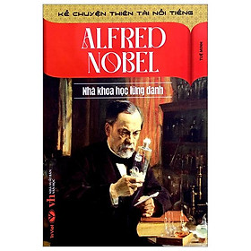 Kể Chuyện Thiên Tài Nổi Tiếng - Alfred Nobel - Nhà Khoa Học Lừng Danh