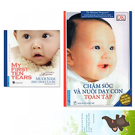 Combo 2 cuốn: Chăm Sóc Và Nuôi Dạy Con Toàn Tập + Mười Năm Đầu Đời Của Bé (Tặng kèm bookmark danh ngôn hình voi)  