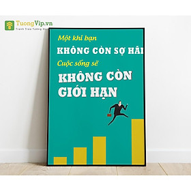 Tranh Treo Tường Một Khi Bạn Không Còn Sợ Hãi Cuộc Sống Sẽ Không Còn Giới Hạn