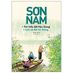 Ảnh bìa Sơn Nam - Tìm Hiểu Đất Hậu Giang & Lịch Sử Đất An Giang