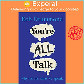 Sách - You’re All Talk - why we are what we speak by Rob Drummond (UK edition, hardcover)